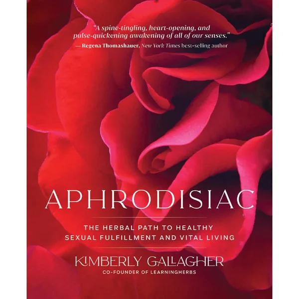 Aphrodisiac: The Herbal Path to Healthy Sexual Fulfillment and Vital Living By Kimberly Gallagher