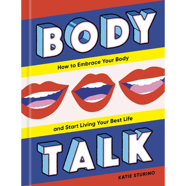 Body Talk: How to Embrace Your Body and Start Living Your Best Life By Katie Sturino