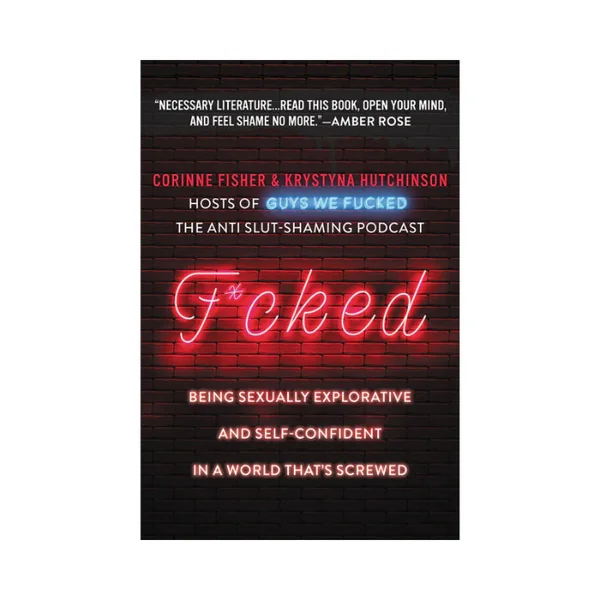 F*cked Being Sexually Explorative and Self-Confident in a World That's Screwed By Krystyna Hutchinson and Corinne Fisher