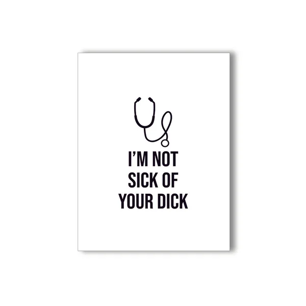 I'm Not Sick of Your Dick Naughty Kard