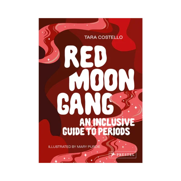 Red Moon Gang: An Inclusive Guide to Periods Written By Tara Costello Illustrated by Mary Purdie