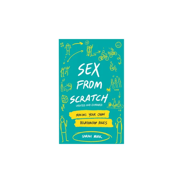Sex From Scratch: Making Your Own Relationship Rules