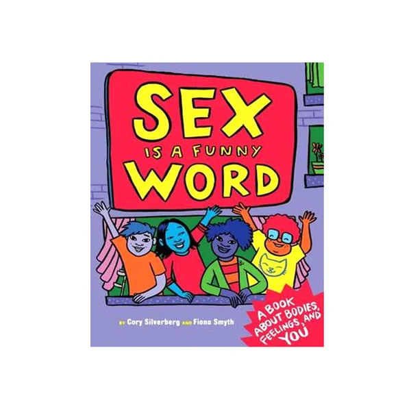 Sex is a Funny Word: A Book about Bodies, Feelings, and YOU