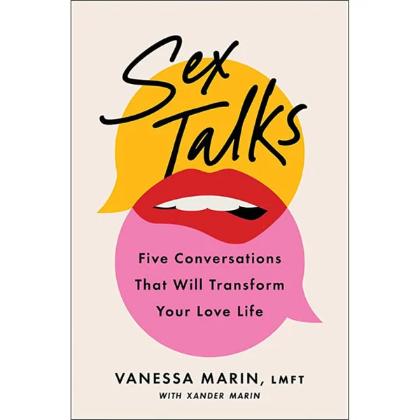 Sex Talks: Five Conversations That Will Transform Your Love Life By Vanessa Marin With Xander Marin