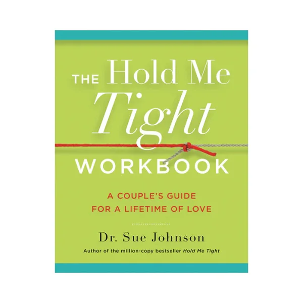 The Hold Me Tight Workbook A Couple's Guide For a Lifetime of Love By Dr. Sue Johnson