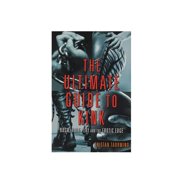 The Ultimate Guide To Kink by Tristan Taormino